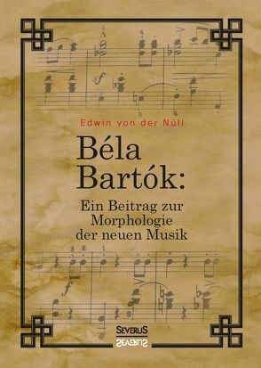 Bela Bartok. Ein Beitrag zur Morphologie der neuen Musik von von der Nüll,  Edwin