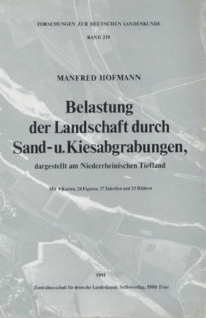 Belastung der Landschaft durch Sand- und Kiesabgrabungen dargestellt am Niederrheinischen Tiefland von Hofmann,  Manfred
