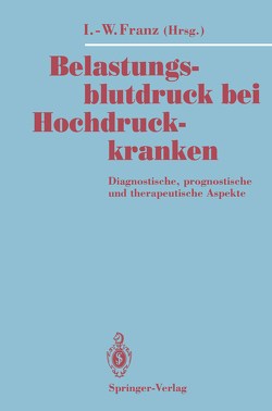 Belastungsblutdruck bei Hochdruckkranken von Franz,  Ingomar-Werner