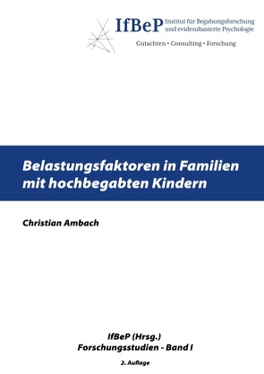 Belastungsfaktoren in Familien mit hochbegabten Kindern von Ambach,  Christian, Institut für Begabungsforschung und evidenzbasierte Psychologie,  IfBeP