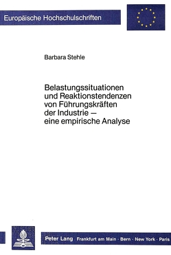 Belastungssituationen und Reaktionstendenzen von Führungskräften der Industrie von Stehle,  Barbara