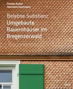 Belebte Substanz. Umgebaute Bauernhäuser im Bregenzerwald von Aicher,  Florian, Kaufmann,  Hermann