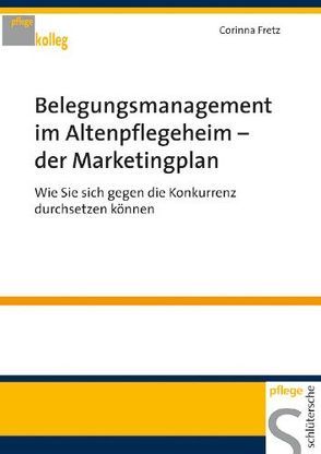 Belegungsmanagement im Altenheim – der Marketingplan von Fretz,  Corinna
