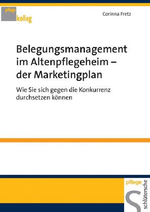 Belegungsmanagement im Altenpflegeheim – der Marketingplan von Fretz,  Corinna