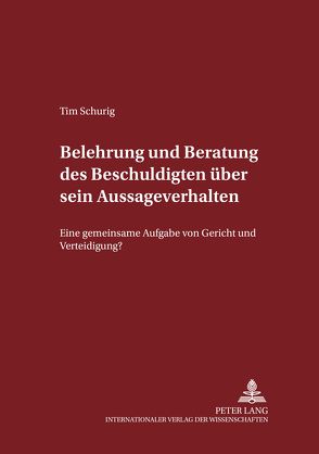 Belehrung und Beratung des Beschuldigten über sein Aussageverhalten von Schurig,  Tim