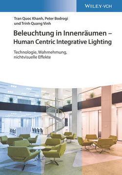 Beleuchtung in Innenräumen – Human Centric Integrative Lighting von Bodrogi,  Peter, Khanh,  Tran Quoc, Vinh,  Trinh Quang