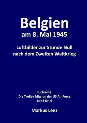Belgien am 8. Mai 1945 von Lenz,  Markus