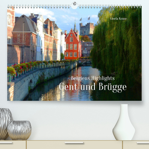 Belgiens Highlights Gent und Brügge (Premium, hochwertiger DIN A2 Wandkalender 2023, Kunstdruck in Hochglanz) von Kruse,  Gisela