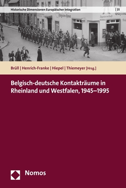 Belgisch-deutsche Kontakträume in Rheinland und Westfalen, 1945-1995 von Brüll,  Christoph, Henrich-Franke,  Christian, Hiepel,  Claudia, Thiemeyer,  Guido
