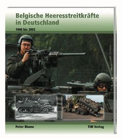 Belgische Heeresstreitkräfte in Deutschland, 1946 bis 2002 von Blume,  Peter