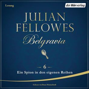 Belgravia (6) – Ein Spion in den eigenen Reihen von Andreas,  Maria, Fellowes,  Julian, Himmelstoss, ,  Beate