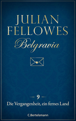 Belgravia (9) – Die Vergangenheit, ein fremdes Land von Fellowes,  Julian