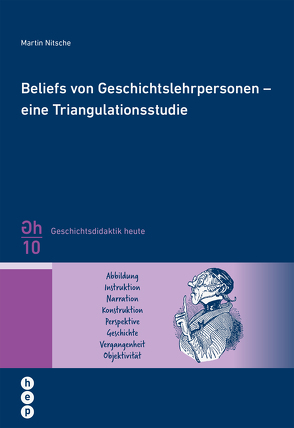 Beliefs von Geschichtslehrpersonen – eine Triangulationsstudie von Nitsche,  Martin