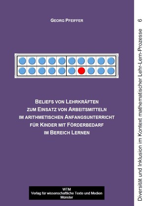 Beliefs von Lehrkräften zum Einsatz von Arbeitsmitteln im arithmetischen Anfangsunterricht für Kinder mit Förderbedarf im Bereich Lernen von Pfeiffer,  Georg
