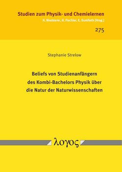 Beliefs von Studienanfängern des Kombi-Bachelors Physik über die Natur der Naturwissenschaften von Strelow,  Stephanie