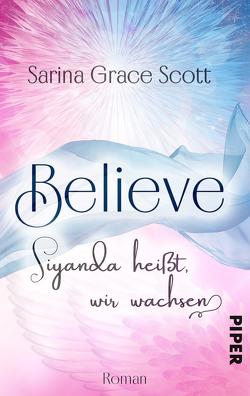 BELIEVE – Siyanda heißt, wir wachsen von Scott,  Sarina Grace