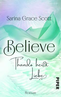 BELIEVE – THANDO heißt Liebe von Scott,  Sarina Grace