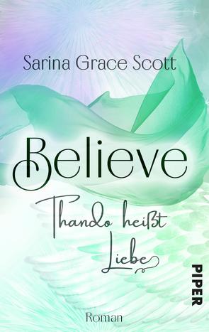 BELIEVE – THANDO heißt Liebe von Scott,  Sarina Grace