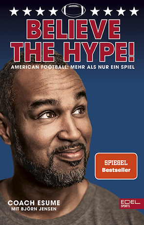Believe the Hype! American Football – Mehr als nur ein Spiel von Esume,  Patrick, Jensen,  Björn