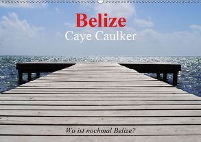 Belize. Caye Caulker. Wo ist nochmal Belize? (Wandkalender 2019 DIN A2 quer) von Stanzer,  Elisabeth