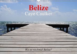 Belize. Caye Caulker. Wo ist nochmal Belize? (Wandkalender 2019 DIN A3 quer) von Stanzer,  Elisabeth