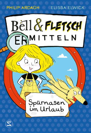 Bell & Fletsch – Spürnasen im Urlaub von Ardagh,  Philip, Elwick,  Elissa, Görnig,  Antje