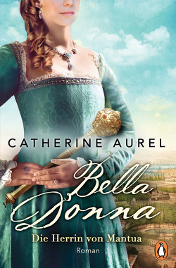 Bella Donna. Die Herrin von Mantua von Aurel,  Catherine