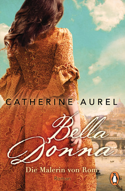 Bella Donna. Die Malerin von Rom von Aurel,  Catherine