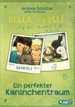Bella und Olli – Ein (fast) perfekter Kaninchentraum von Schütze,  Andrea, Tourlonias,  Joelle