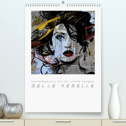 BELLE REBELLE (Premium, hochwertiger DIN A2 Wandkalender 2023, Kunstdruck in Hochglanz) von Langen,  Ulrike