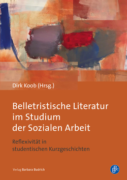 Belletristische Literatur im Studium der Sozialen Arbeit von Koob,  Dirk