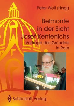 Belmonte in der Sicht Josef Kentenichs von Kentenich,  Josef, Wolf,  Peter