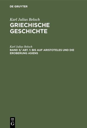 Karl Julius Beloch: Griechische Geschichte / Bis auf Aristoteles und die Eroberung Asiens von Beloch,  Karl Julius