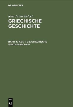 Karl Julius Beloch: Griechische Geschichte / Die griechische Weltherrschaft von Beloch,  Karl Julius