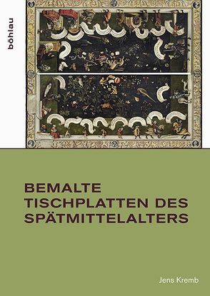 Bemalte Tischplatten des Spätmittelalters von Kremb,  Jens