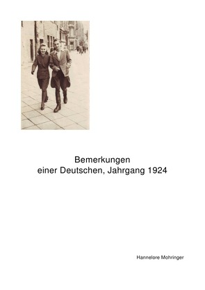 Bemerkungen einer Deutschen, Jahrgang 1924 von Mohringer,  Hannelore