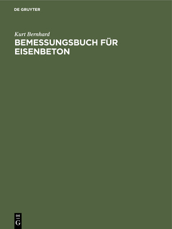 Bemessungsbuch für Eisenbeton von Bernhard,  Kurt