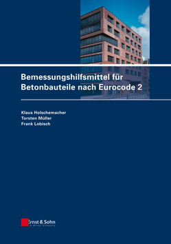Bemessungshilfsmittel für Betonbauteile nach Eurocode 2 von Holschemacher,  Klaus, Lobisch,  Frank, Müller,  Torsten