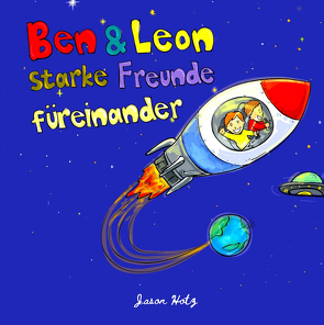 Ben & Leon – starke Freunde füreinander von Beckmann,  Ben, Dreyer,  Sabine, Hotz,  Jason