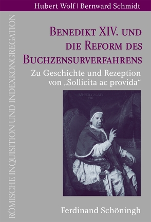 Benedikt XIV. und die Reform des Buchzensurverfahrens von Schmidt,  Bernward, Wolf,  Hubert