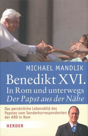 Benedikt XVI. In Rom und unterwegs von Mandlik,  Michael