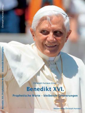 Benedikt XVI. Prophetische Worte – bleibende Erinnerungen von Hurnaus,  Christoph