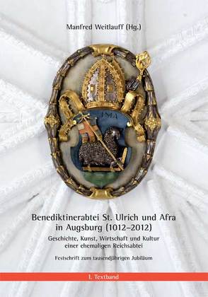 Benediktinerabtei St. Ulrich und Afra in Augsburg (1012-2012) von Weitlauff,  Manfred