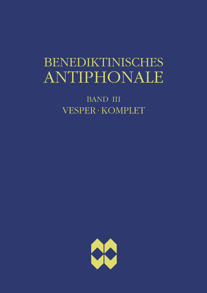 Benediktinisches Antiphonale, Band III – Vesper, Komplet von Erbacher,  Rhabanus, Hofer,  Roman, Joppich,  Godehard