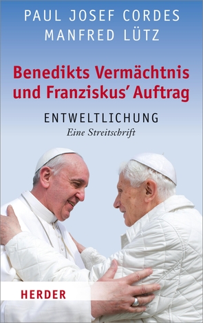 Benedikts Vermächtnis und Franziskus`Auftrag von Cordes,  Paul Josef, Lütz,  Manfred