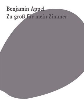 Benjamin Appel – Zu groß für mein Zimmer von Kunststiftung Baden-Württemberg,  Stuttgart