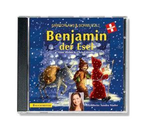 Benjamin der Esel CD. Mit Sandra Studer. von Frey,  Stefan, Grunder,  Chris, Studer,  Sandra, Weber,  Sämi