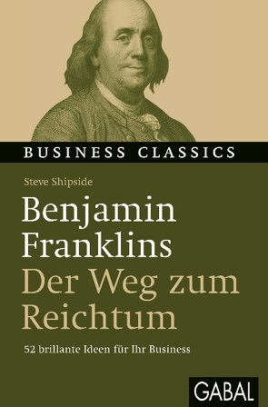 Benjamin Franklins „Der Weg zum Reichtum“ von Bertheau,  Nikolas, Shipside,  Steve