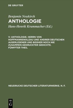 Benjamin Neukirch: Anthologie / Anthologie. Herrn von Hoffmannswaldau und andrer Deutschen auserlesener und bißher noch nie zusammen-gedruckter Gedichte. Fünffter Theil von Metzger,  Erika A., Metzger,  Michael M., Neukirch,  Benjamin