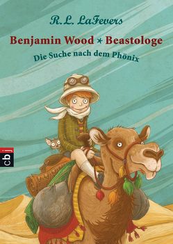 Benjamin Wood – Beastologe – Die Suche nach dem Phönix von Dulleck,  Nina, LaFevers,  Robin L., Ohlsen,  Tanja